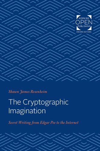 The Cryptographic Imagination Secret Writing From Edgar Poe To The Internet Shawn Rosenheim
