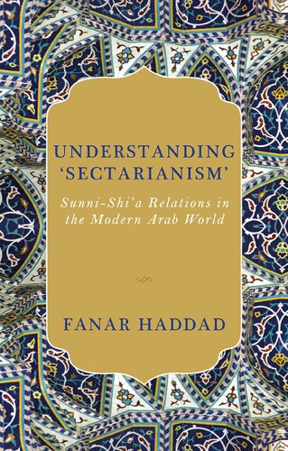 Understanding Sectarianism Sunnishia Relationsin The Modern Arab World Fanar Haddad