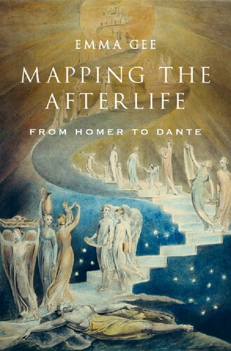 Mapping The Afterlife From Homer To Dante Emma Gee