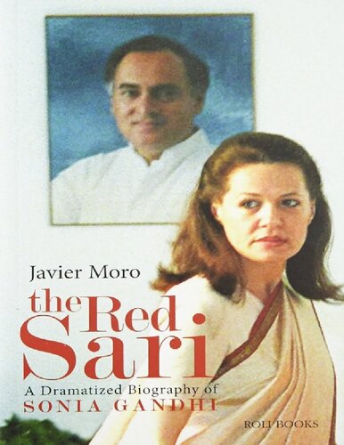 The Red Sari A Dramatized Biography Of Sonia Gandhi 1st Edition Javier Moro