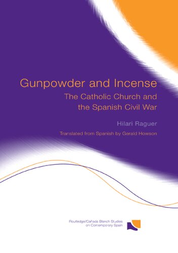 Gunpowder And Incense The Catholic Church And The Spanish Civil War Hilari Raguer
