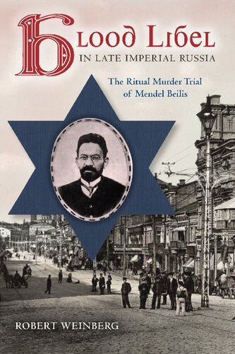 Blood Libel In Late Imperial Russia The Ritual Murder Trial Of Mendel Beilis Robert Weinberg