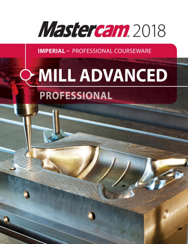 Mastercam 2018 Mill Advanced Professional Courseware 1st Edition Mariana Lendel