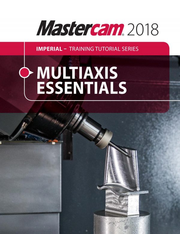 Mastercam 2018 Multiaxis Advanced Training Tutorial 1st Edition Mariana Lendel
