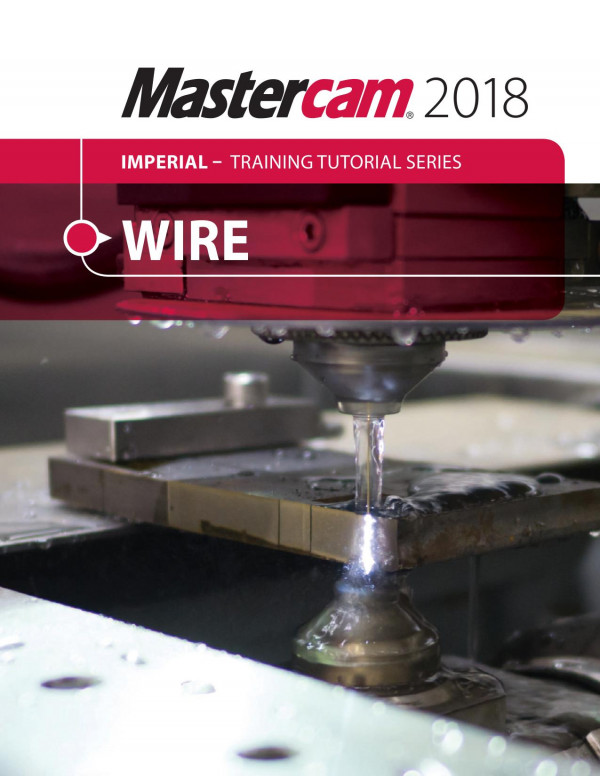Mastercam 2018 Wire Training Tutorial 1st Edition Mariana Lendel