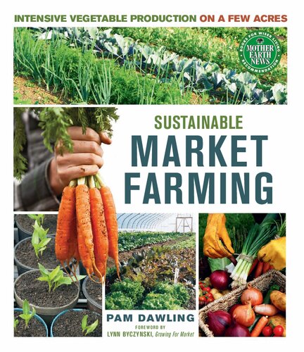 Sustainable Market Farming Intensive Vegetable Production On A Few Acres Pam Dawling
