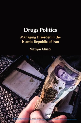 Drugs Politics Managing Disorder In The Islamic Republic Of Iran Maziyar Ghiabi