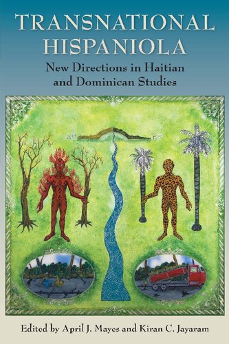 Transnational Hispaniola New Directions In Haitian And Dominican Studies April J Mayes Editor