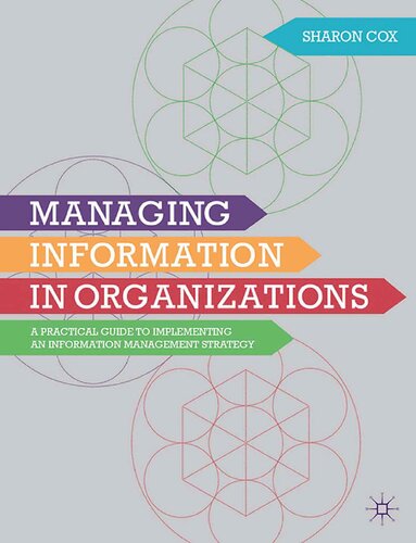 Managing Information In Organizations A Practical Guide To Implementing An Information Management Strategy Sharon A Cox