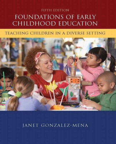 Foundations Of Early Childhood Education Teaching Children In A Diverse Society 5th Edition Janet Gonzalezmena