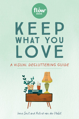 Keep What You Love A Visual Decluttering Guide Irene Smit