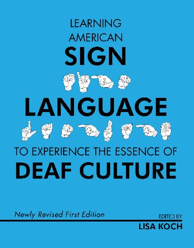 Learning American Sign Language To Experience The Essence Of Deaf Culture 1st Edition Lisa Koch Editor