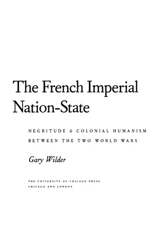 The French Imperial Nationstate Negritude And Colonial Humanism Between The Two World Wars Gary Wilder