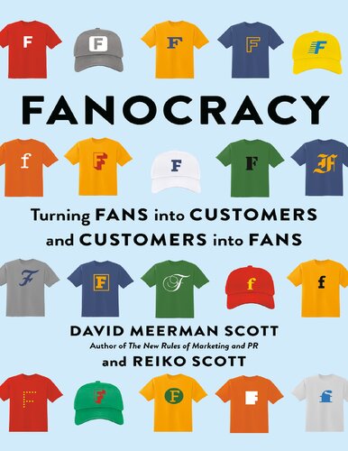 Fanocracy Turning Fans Into Customers And Customers Into Fans David Meerman Scott Reiko Scott Tony Robbins