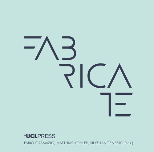 Fabricate 2014 Negotiating Design And Making Fabio Gramazio