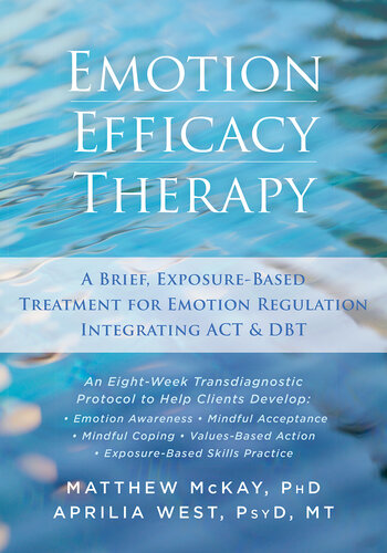 Emotion Efficacy Therapy A Brief Exposurebased Treatment For Emotion Regulation Integrating Act And Dbt Matthew Mckay Aprilia West