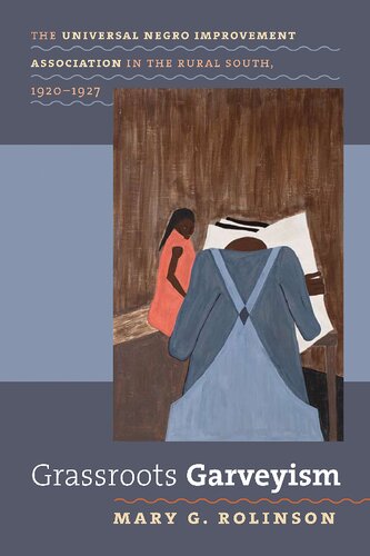 Grassroots Garveyism The Universal Negro Improvement Association In The Rural South 19201927 1st Edition Mary G Rolinson