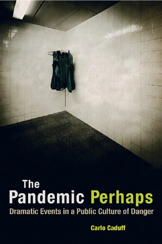 The Pandemic Perhaps Dramatic Events In A Public Culture Of Danger Carlo Caduff