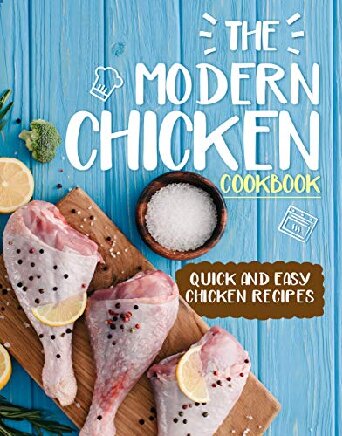 The Modern Chicken Cookbook Quick And Easy Chicken Recipes Booksumo Press