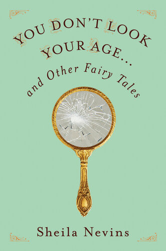You Dont Look Your Ageand Other Fairy Tales Sheila Nevins