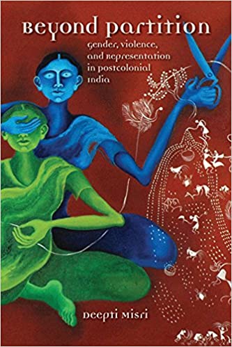 Beyond Partition Gender Violence And Representation In Postcolonial India Deepti Misri