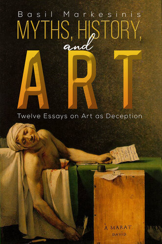 Myths History And Art Twelve Essays On Art As Deception Basil Markesinis