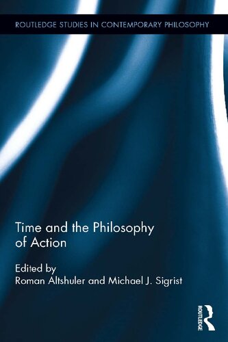 Time And The Philosophy Of Action Roman Altshuler Michael J Sigrist
