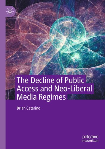 The Decline Of Public Access And Neoliberal Media Regimes Brian Caterino