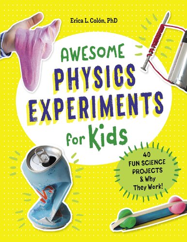 Awesome Physics Experiments For Kids 40 Fun Science Projects And Why They Work Erica L Coln