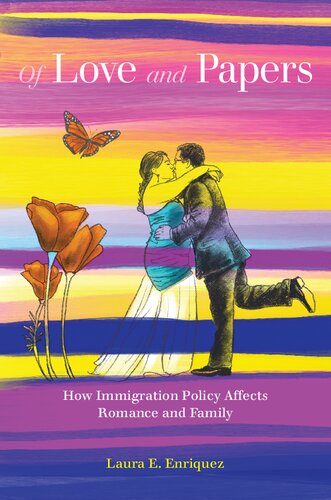Of Love And Papers How Immigration Policy Affects Romance And Family Laura E Enriquez