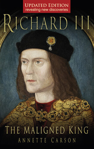 Richard Iii The Maligned King Updated Annette Carson