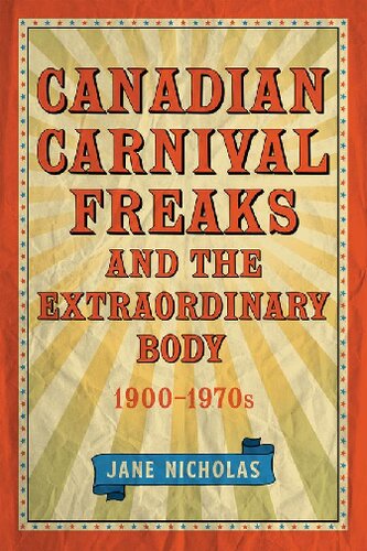 Canadian Carnival Freaks And The Extraordinary Body 19001970s Jane Nicholas