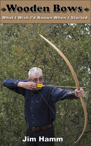 Wooden Bows What I Wish Id Known When I Started Jim Hamm