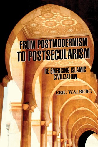 From Postmodernism To Postsecularism Reemerging Islamic Civilization Walberg