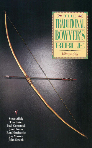 Traditional Bowyers Bible Volume 1 Jim Hamm Tim Baker Jay Massey Paul Comstock Steve Allely