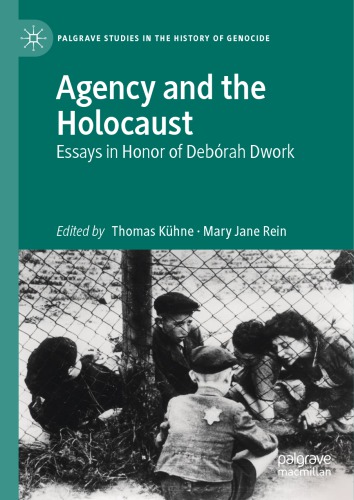 Agency And The Holocaust Essays In Honor Of Debrah Dwork 1st Edition Thomas Khne