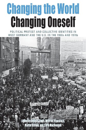 Changing The World Changing Oneself Political Protest And Collective Identities In West Germany And The Us In The 1960s And 1970s Belinda Davis Editor