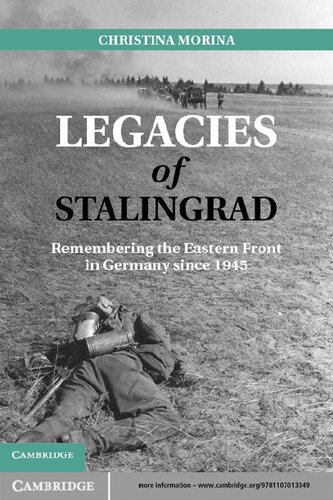 Legacies Of Stalingrad Remembering The Eastern Front In Germany Since 1945 Christina Morina