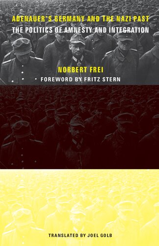 Adenauers Germany And The Nazi Past The Politics Of Amnesty And Integration Norbert Frei