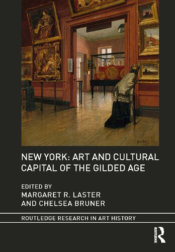 New York Art And Cultural Capital Of The Gilded Age Margaret R Laster Chelsea Bruner
