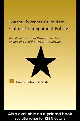 Kwame Nkrumahs Politicocultural Thought And Policies An Africancentered Paradigm For The Second Phase Of The African Revolution Kwame Botweasamoah