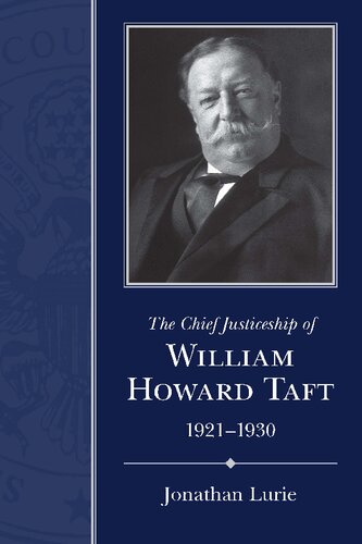 The Chief Justiceship Of William Howard Taft 19211930 Jonathan Lurie
