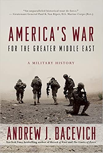 Americas War For The Greater Middle East A Military History Andrew J Bacevich