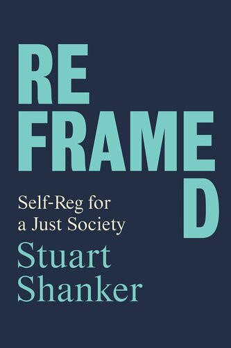 Reframed Selfreg For A Just Society Stuart Shanker