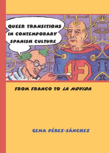Queer Transitions In Contemporary Spanish Culture From Franco To La Movida Gema Prezsnchez