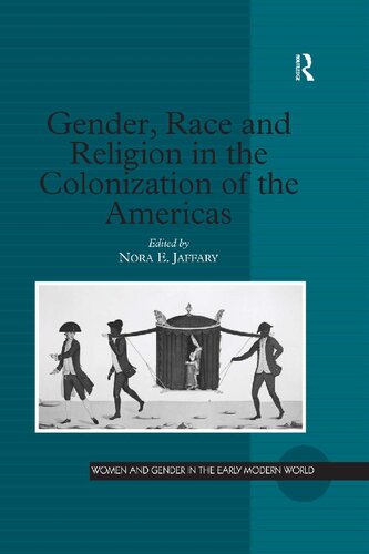 Gender Race And Religion In The Colonization Of The Americas 1st Edition Nora E Jaffary Editor