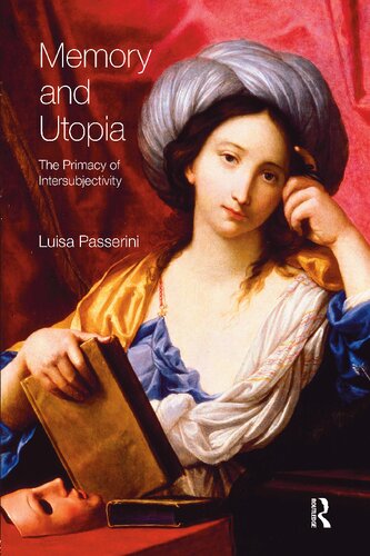 Memory And Utopia The Primacy Of Intersubjectivity 1st Edition Luisa Passerini