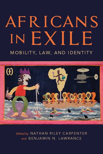 Africans In Exile Mobility Law And Identity Nathan Riley Carpenter Editor