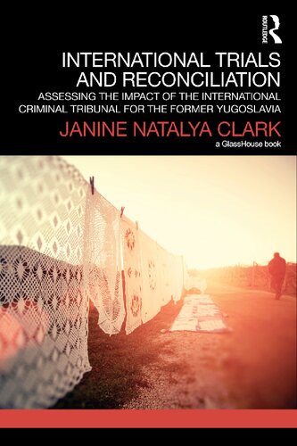 International Trials And Reconciliation Assessing The Impact Of The International Criminal Tribunal For The Former Yugoslavia 1st Edition Janine Natalya Clark