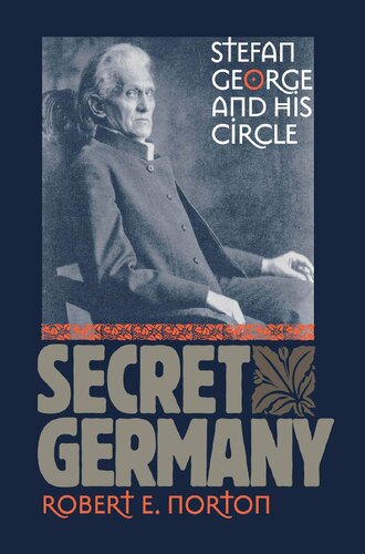 Secret Germany Stefan George And His Circle 1st Edition Robert E Norton